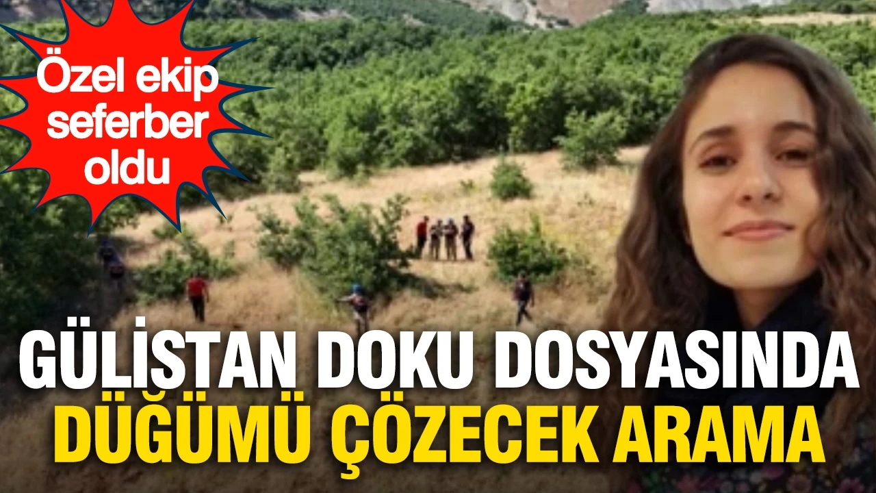 Gülistan Doku dosyasında umutlandıran gelişme: Özel ekip, 100 kilometrelik alanda cenazeyi arıyor