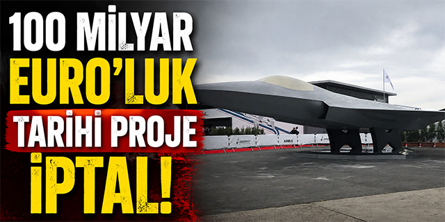 100 Milyar Euro'luk tarihi proje iptal!