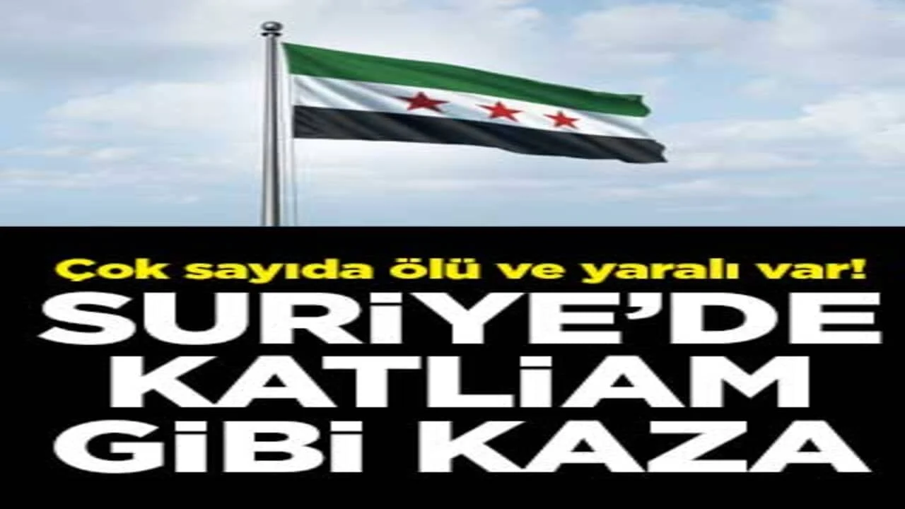 Çok sayıda ölü ve yaralı var! Suriye’de katliam gibi kaza