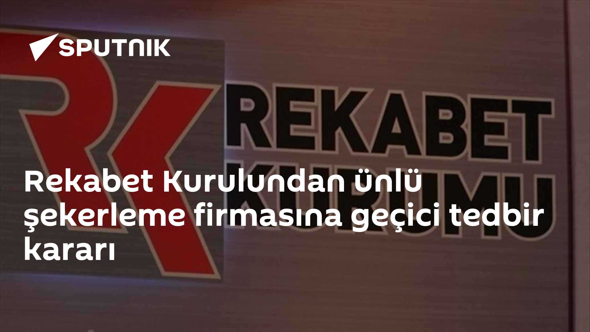 Rekabet Kurulundan ünlü şekerleme firmasına geçici tedbir kararı