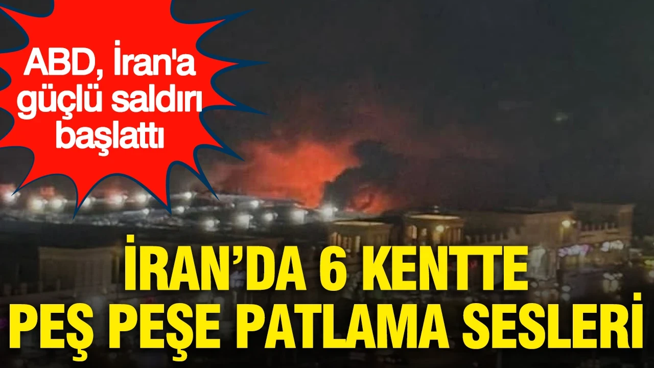 ABD, İran'a güçlü saldırı başlattı: İran’da 6 kentte peş peşe patlama sesleri