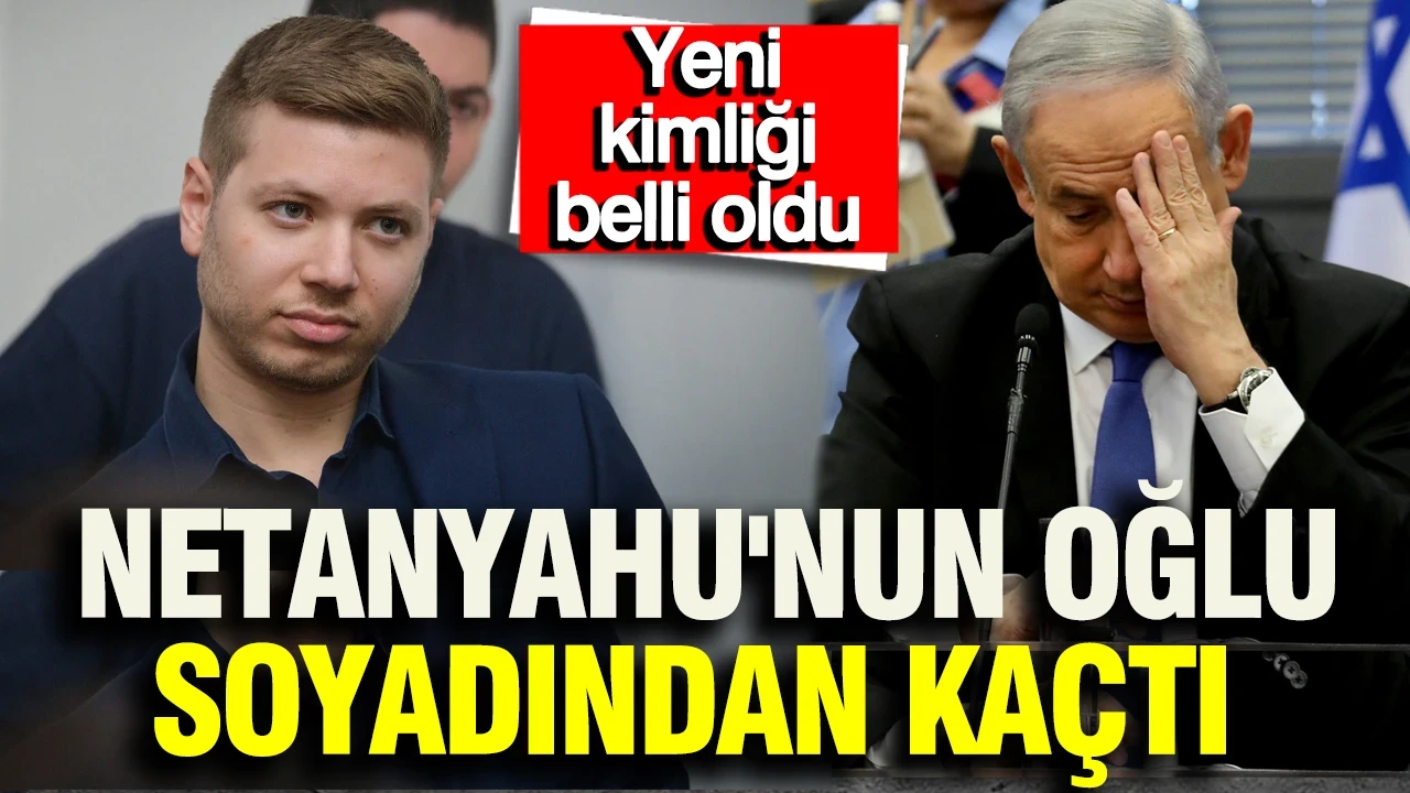 Netanyahu'nun oğlu soyadından kaçtı: Yeni kimliği belli oldu