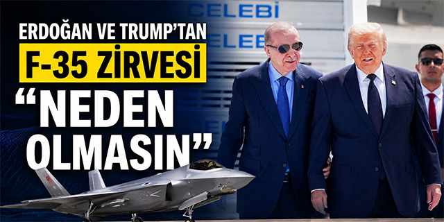 Erdoğan ve Trump'tan F-35 zirvesi; "Neden Olmasın"