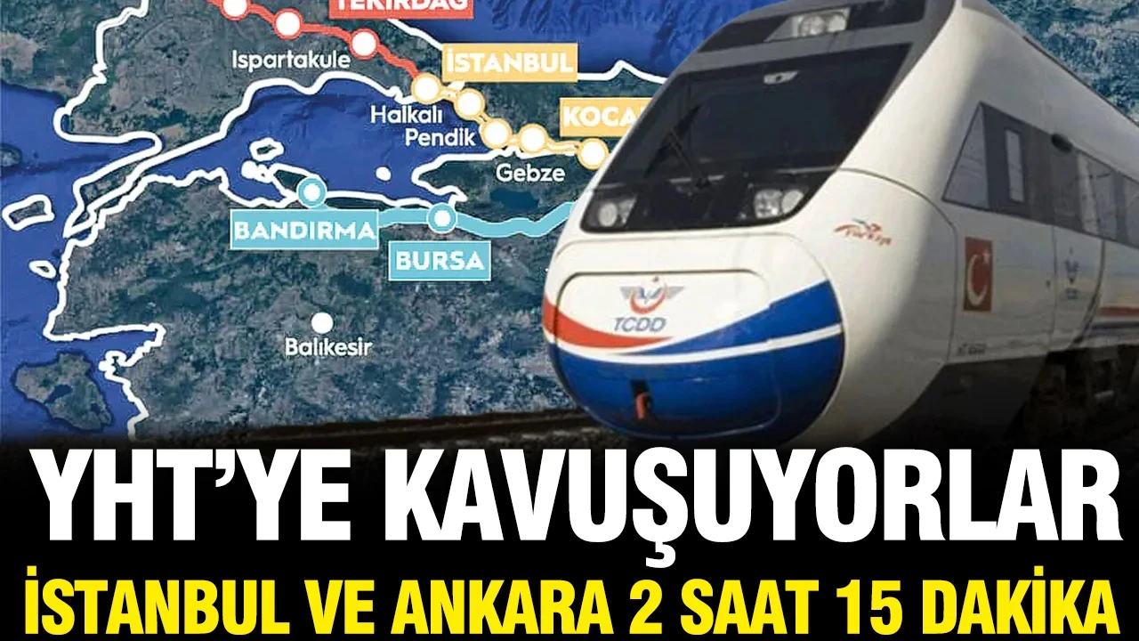 Yüksek Hızlı Tren açılıyor: İstanbul ve Ankara 2 saat 15 dakika olacak