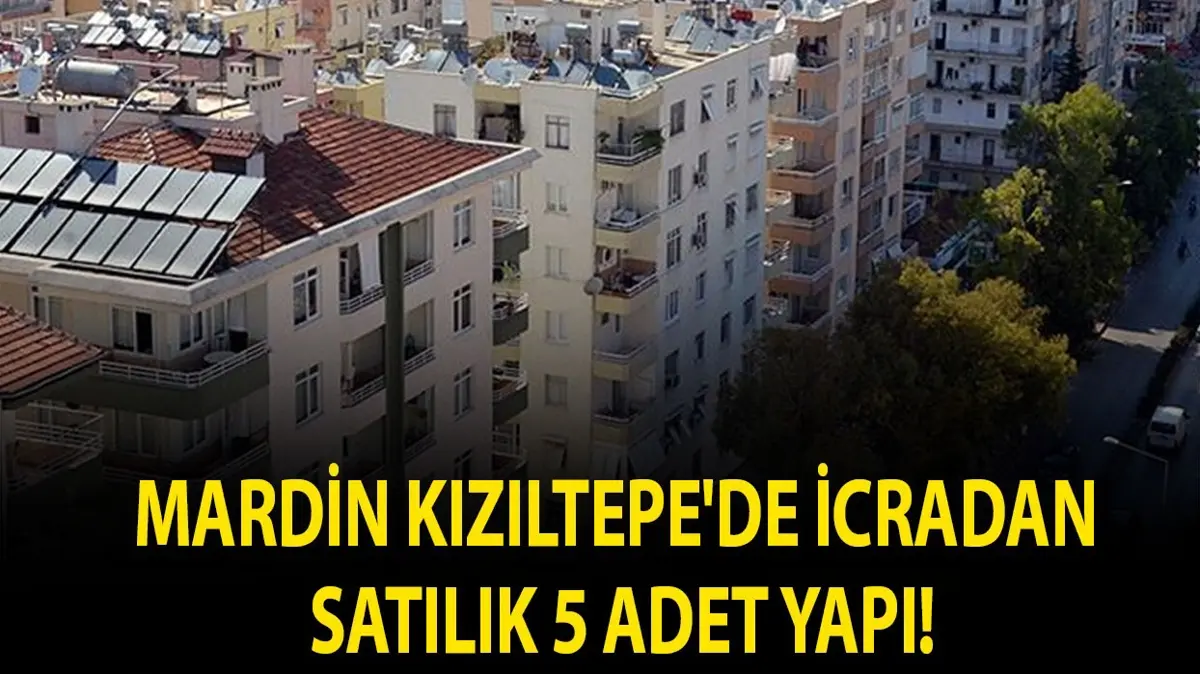 Mardin Kızıltepe'de icradan satılık 5 adet yapı!