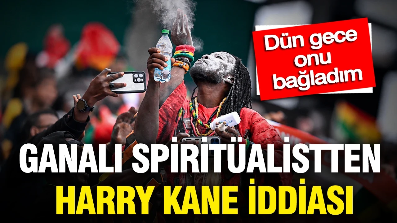 Ganalı spiritüalistten Harry Kane iddiası: "Dün gece onu bağladım"