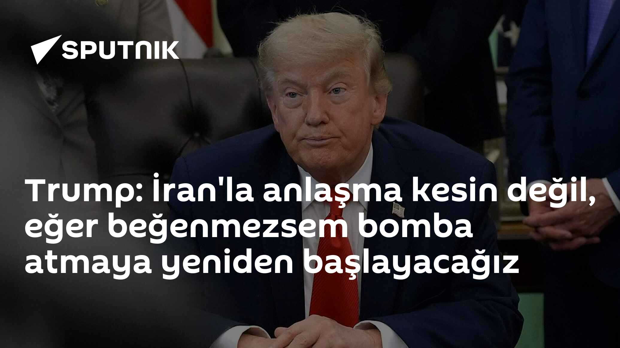 Trump: İran'la anlaşma kesin değil, eğer beğenmezsem bomba atmaya yeniden başlayacağız