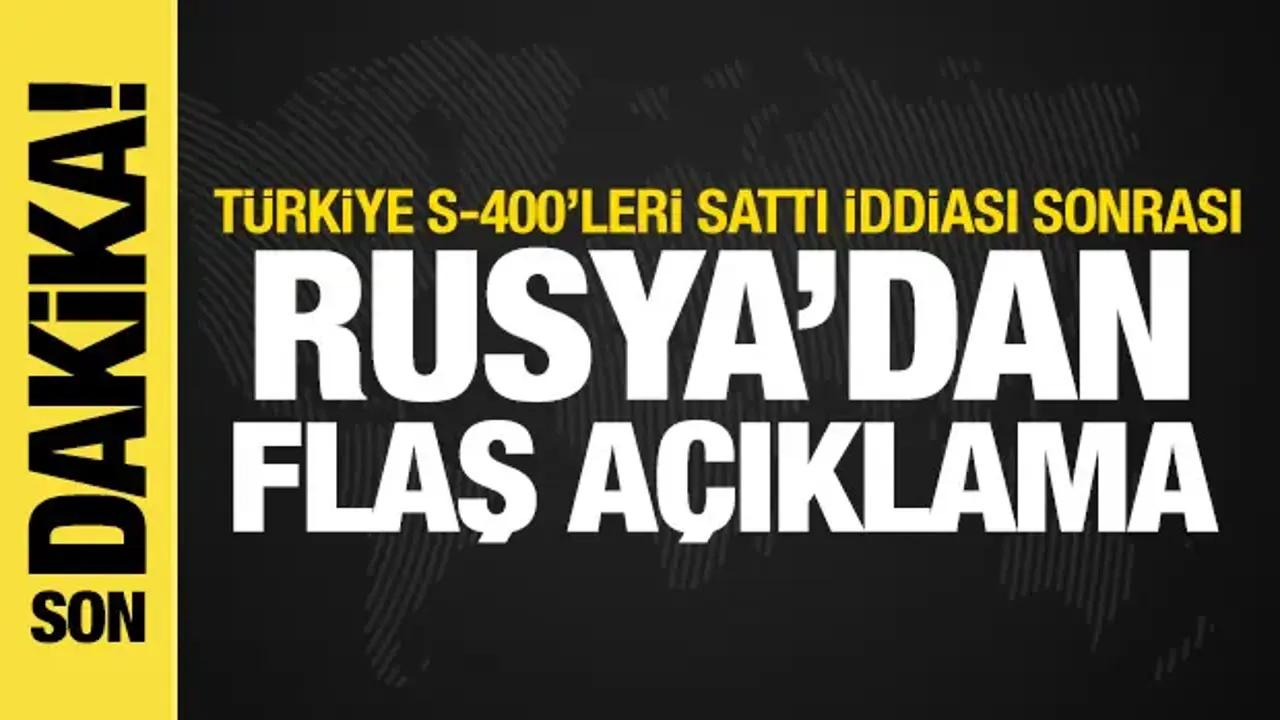 'Türkiye S-400'leri sattı' iddiası sonrası Rusya'dan flaş açıklama