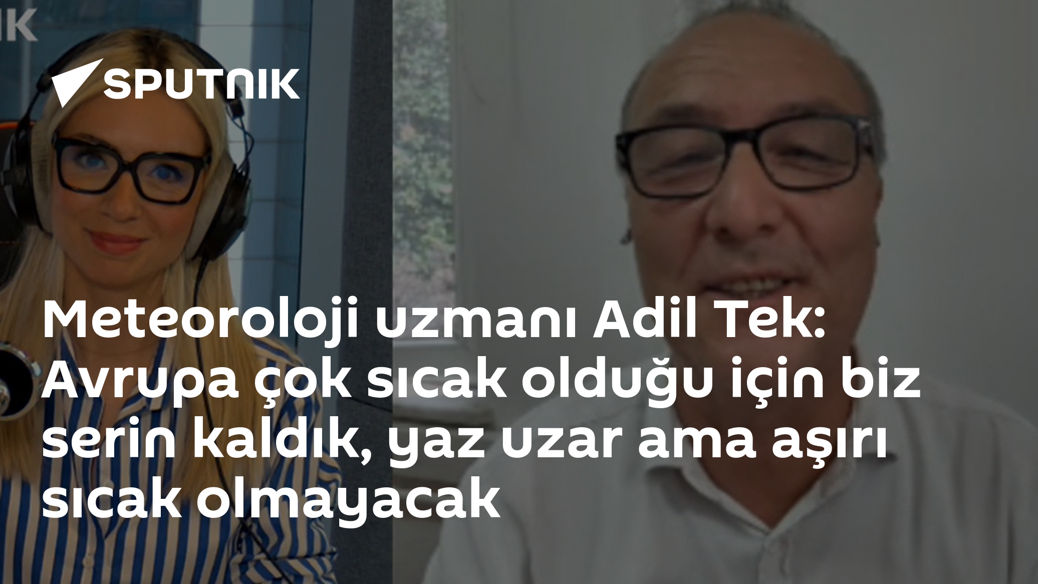 Meteoroloji uzmanı Adil Tek: Avrupa çok sıcak olduğu için biz serin kaldık, yaz uzar ama aşırı sıcak olmayacak