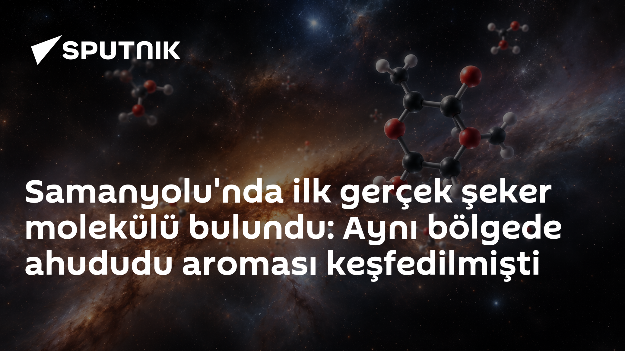 Samanyolu'nda ilk gerçek şeker molekülü bulundu: Aynı bölgede ahududu aroması keşfedilmişti