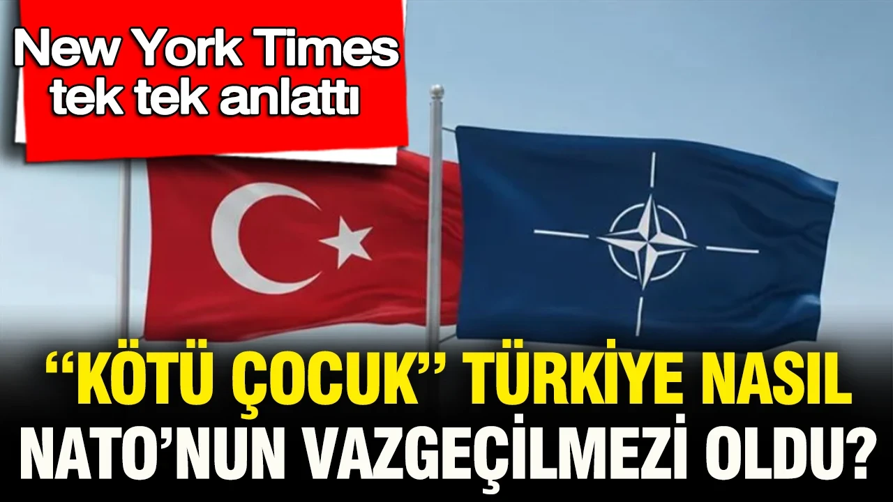 New York Times tek tek anlattı: "Kötü çocuk" Türkiye nasıl NATO'nun vazgeçilmezi oldu?