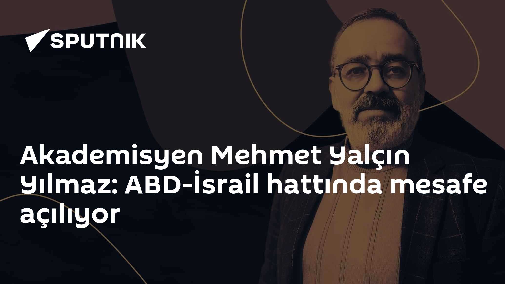 Akademisyen Mehmet Yalçın Yılmaz: ABD-İsrail hattında mesafe açılıyor