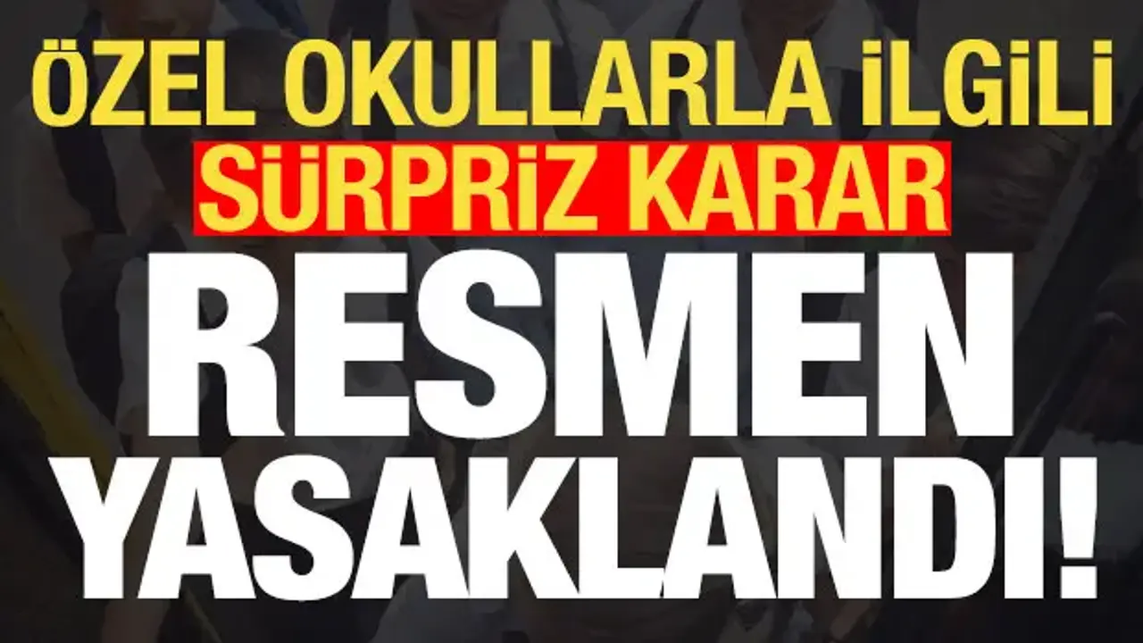Özel okullarla ilgili devrim niteliğinde karar! Resmen yasaklandı...