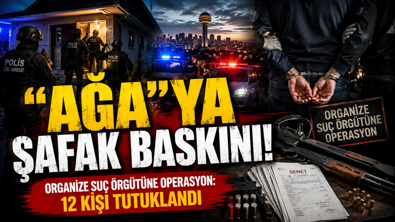 Ankara'da organize suç örgütüne şafak operasyonu! "Ağa" lakaplı elebaşı dahil 12 kişi tutuklandı