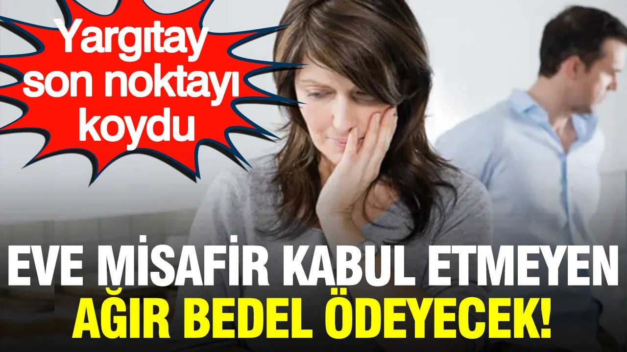 Yargıtay'dan emsal karar: Eve misafir kabul etmeyen kadın tazminat ödeyecek