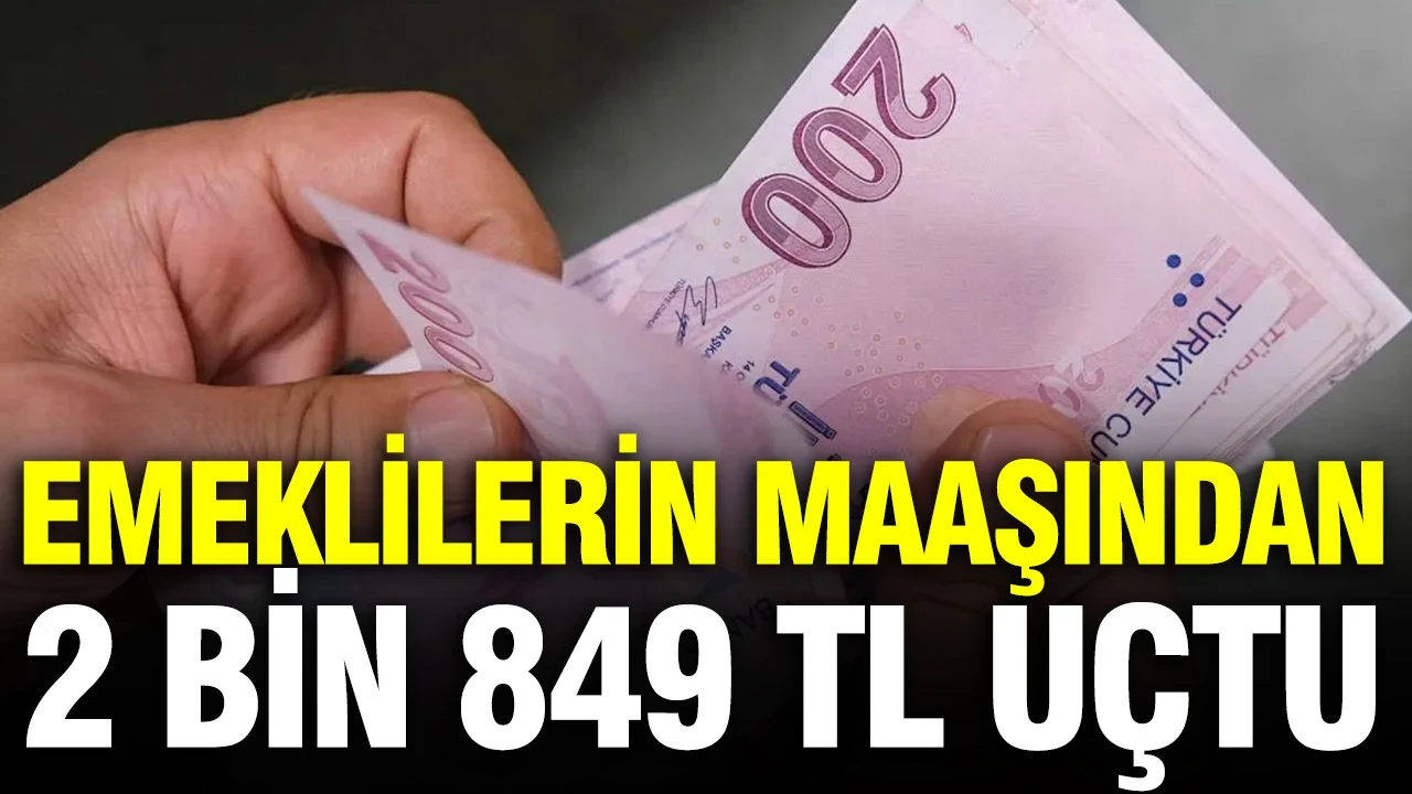 Emeklilerin maaşından 2 bin 849 TL uçtu