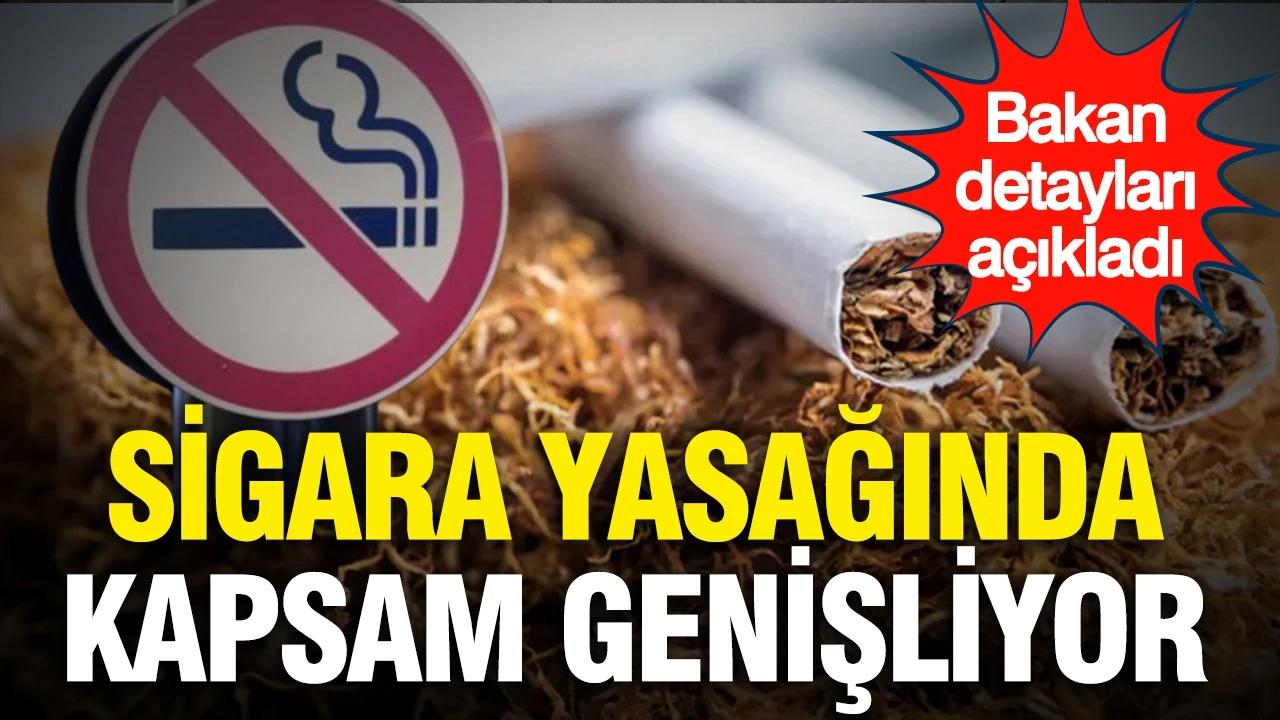 Sigara yasağında kapsam genişliyor: Bakan detayları açıkladı