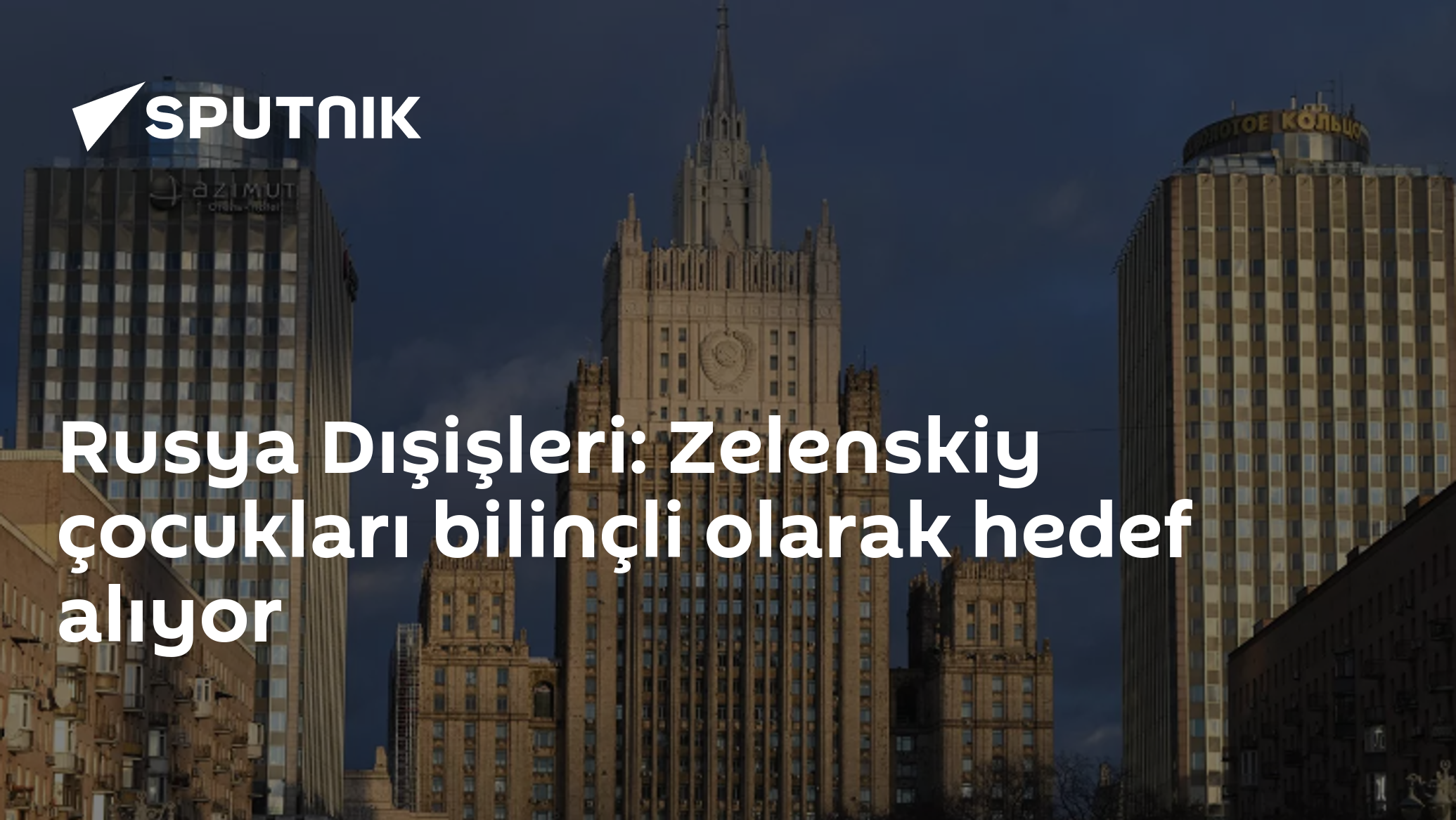 Rusya Dışişleri: Zelenskiy çocukları bilinçli olarak hedef alıyor
