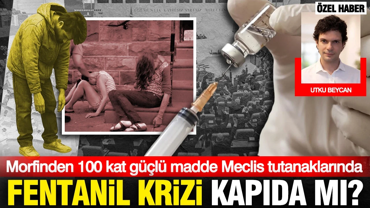 Morfinden 100 kat güçlü madde Meclis tutanaklarında: Fentanil krizi kapıda mı?