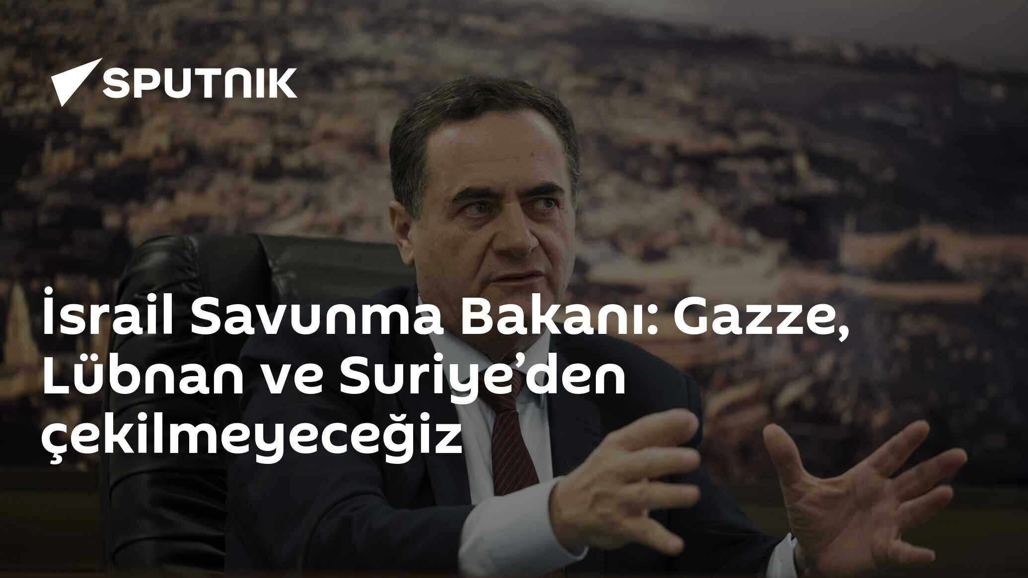 İsrail Savunma Bakanı: Gazze, Lübnan ve Suriye’den çekilmeyeceğiz