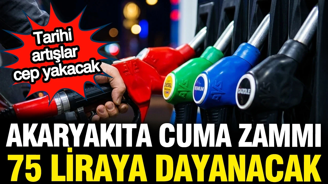 Akaryakıta cuma günü tarihi bir zam daha geliyor: 74 lira olacak