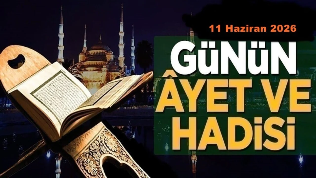 11 Haziran 2026: Günün Ayet ve Hadisi