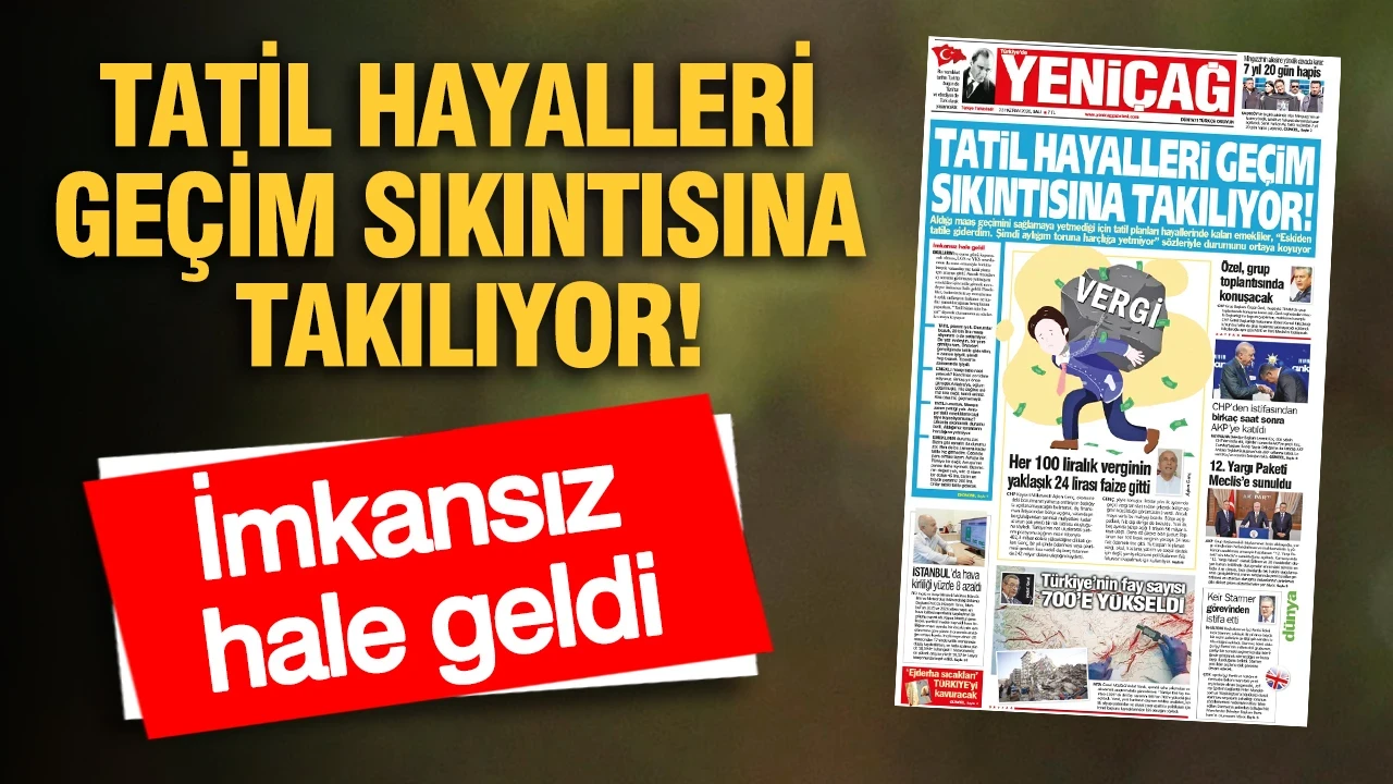 YENİÇAĞ Gazetesi: TATİL HAYALLERİ GEÇİM SIKINTISINA TAKILIYOR