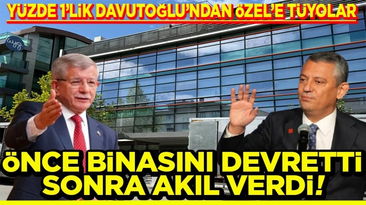 Yüzde 1’lik Davutoğlu’ndan Özel’e tüyolar Önce binasını devretti sonra akıl verdi!