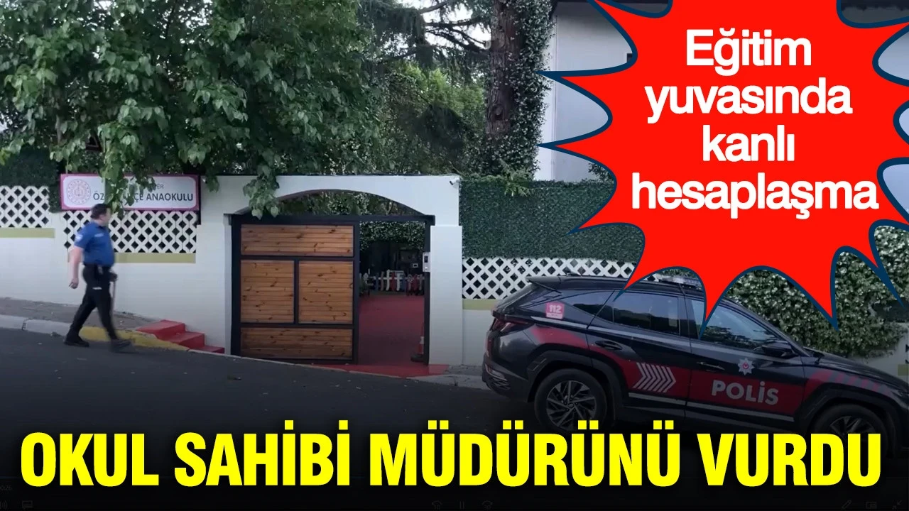 İstanbul’da eğitim yuvasında kanlı hesaplaşma: Okul sahibi müdürünü vurdu