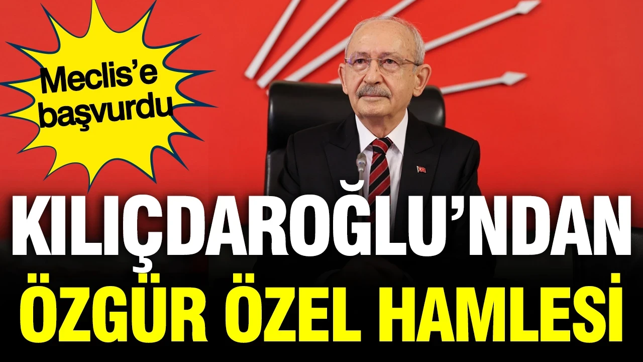 Kemal Kılıçdaroğlu’ndan Özgür Özel hamlesi: Meclis’e başvurdu