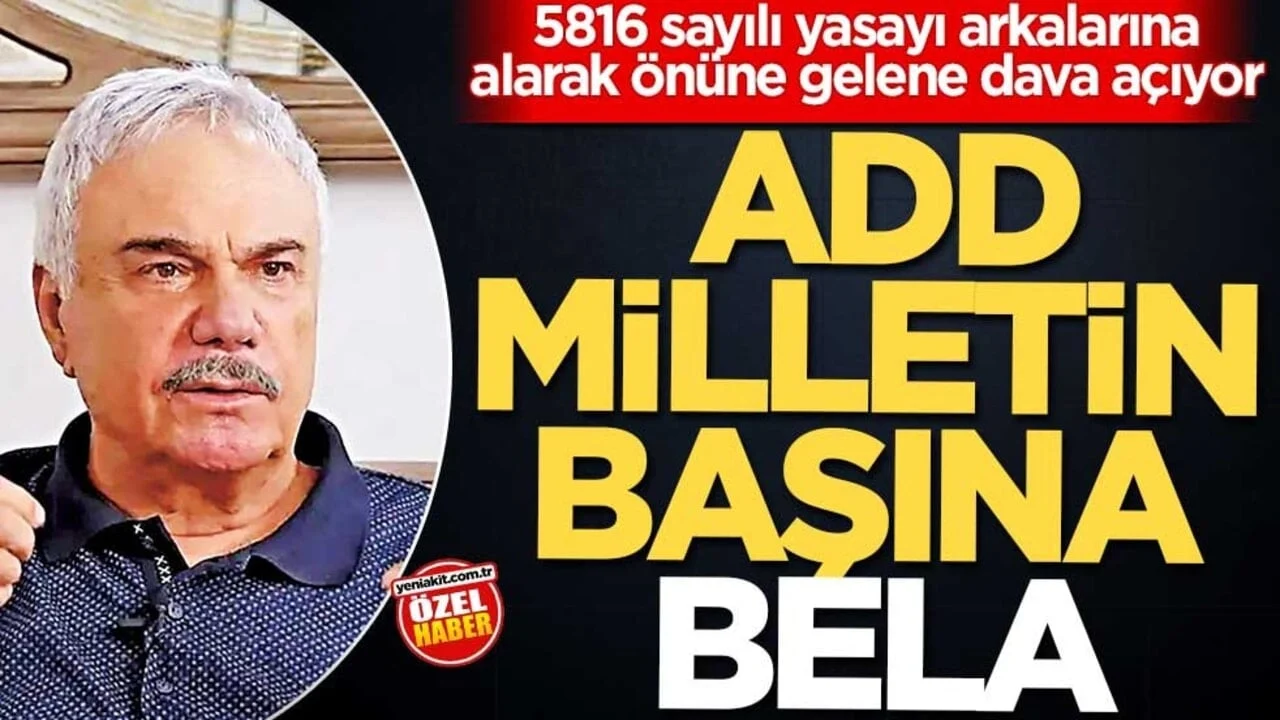 5816 sayılı yasayı arkalarına alarak önüne gelene dava açıyor! ADD, milletin başına bela