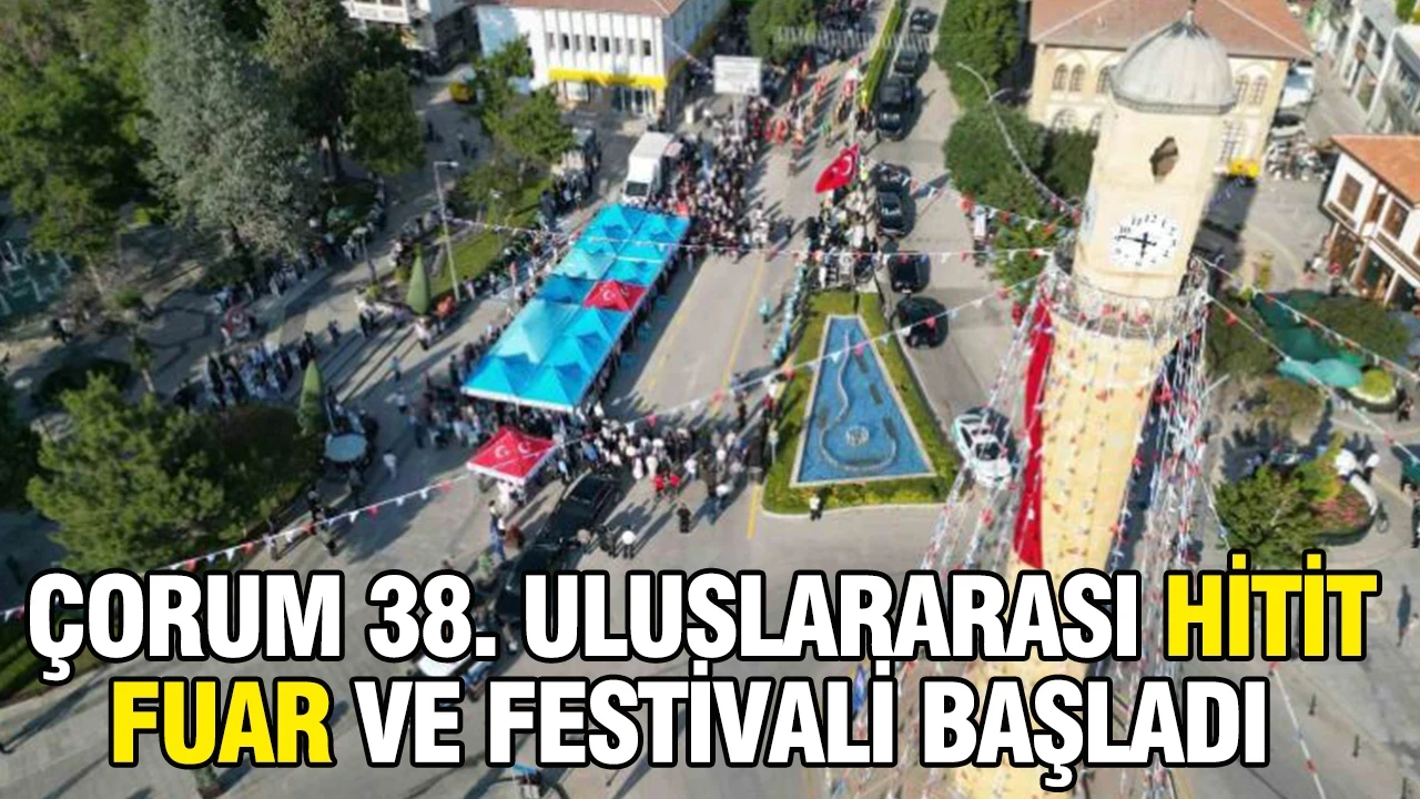 Çorum 38. Uluslararası Hitit Fuar ve Festivali başladı