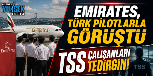Ali Kıdık ile Yüksek İrtifa: Emirates Türk pilotlarla görüştü - TSS personeli tedirgin