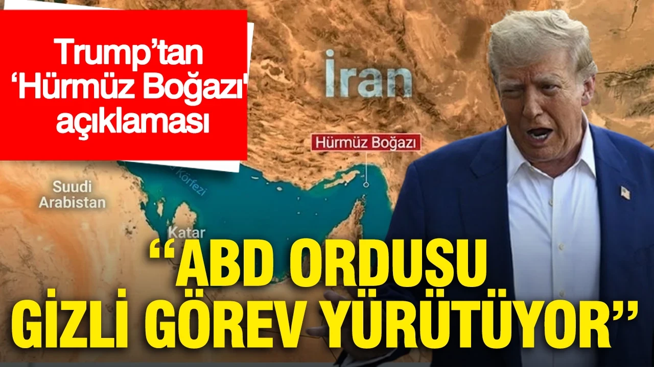 Trump’tan ‘Hürmüz Boğazı' açıklaması: ABD ordusu gizli görev yürütüyor