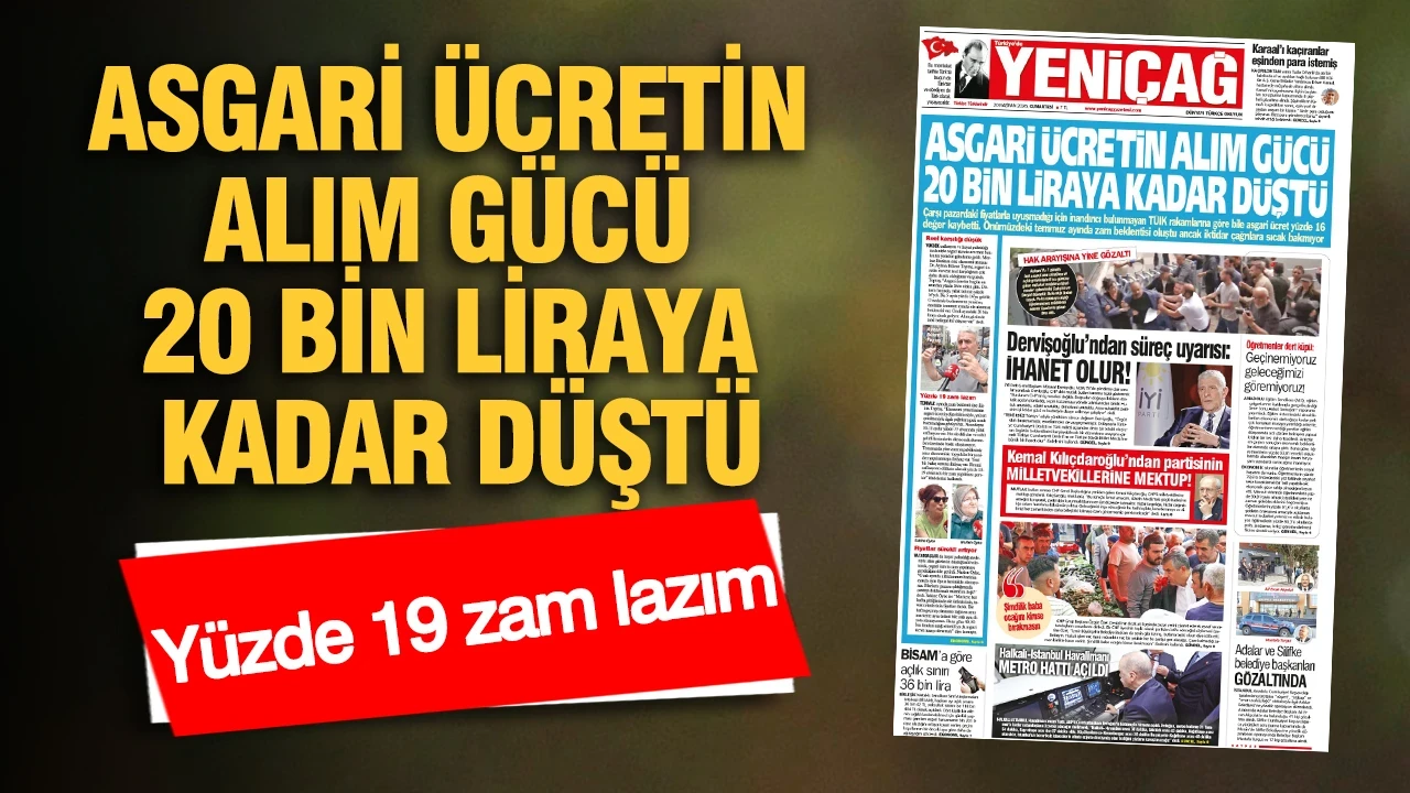 YENİÇAĞ Gazetesi: ASGARİ ÜCRETİN ALIM GÜCÜ 20 BİN LİRAYA KADAR DÜŞTÜ