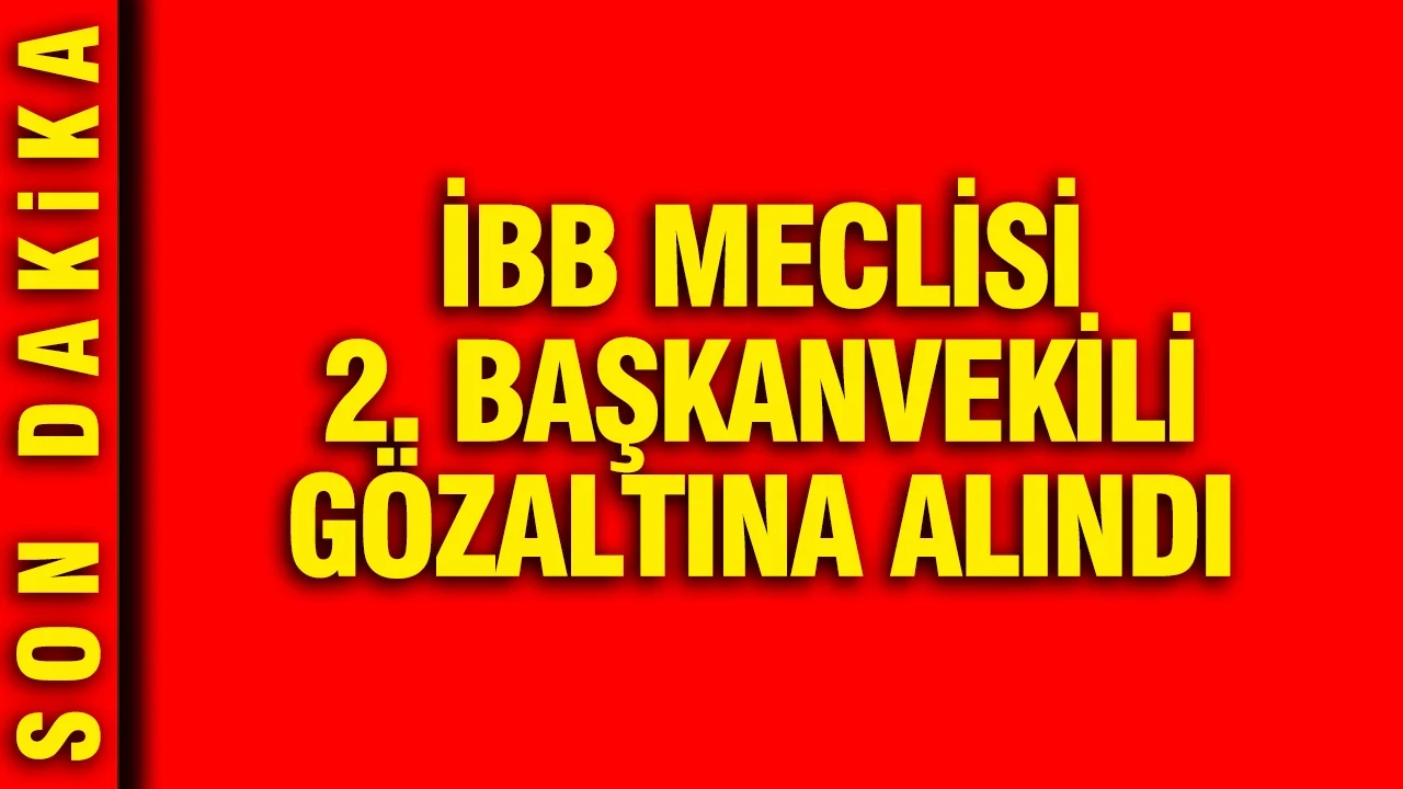 İBB Meclisi 2. Başkanvekili Gencay Özcan gözaltına alındı