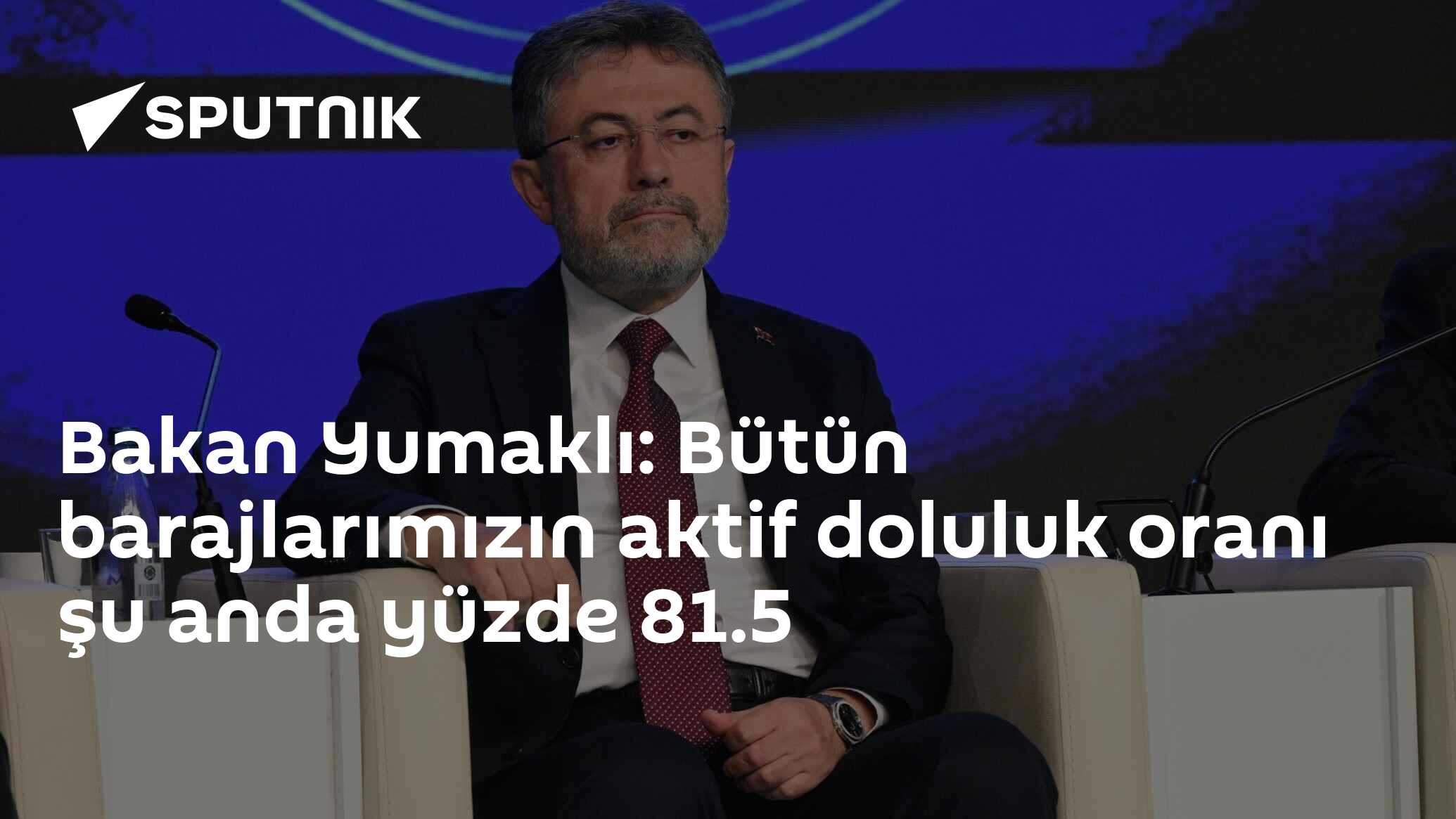 Bakan Yumaklı: Bütün barajlarımızın aktif doluluk oranı şu anda yüzde 81.5