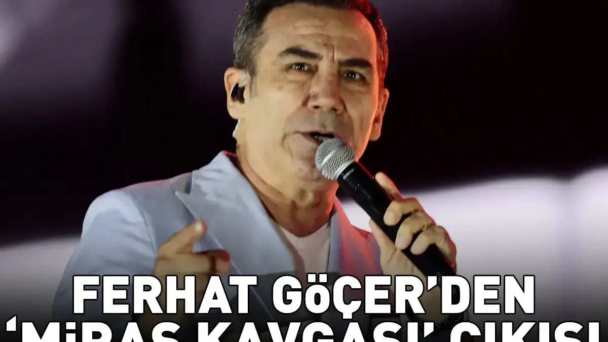 Ferhat Göçer'den ‘miras kavgası' çıkışı! ‘Hiç yakışmıyor' dedi, noktayı koydu