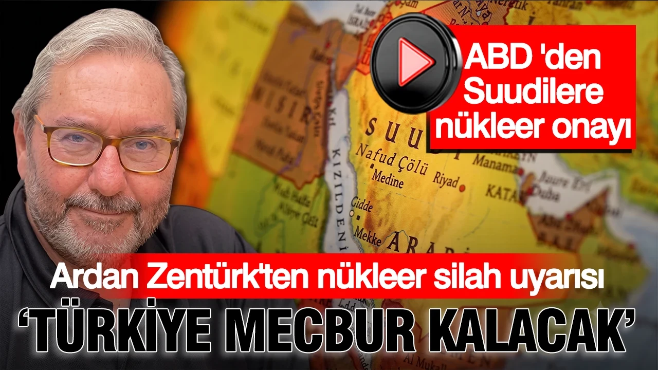 ABD'nin Suudi Arabistan hamlesi sonrası Ardan Zentürk uyardı: Türkiye nükleer silah sahibi olmalı