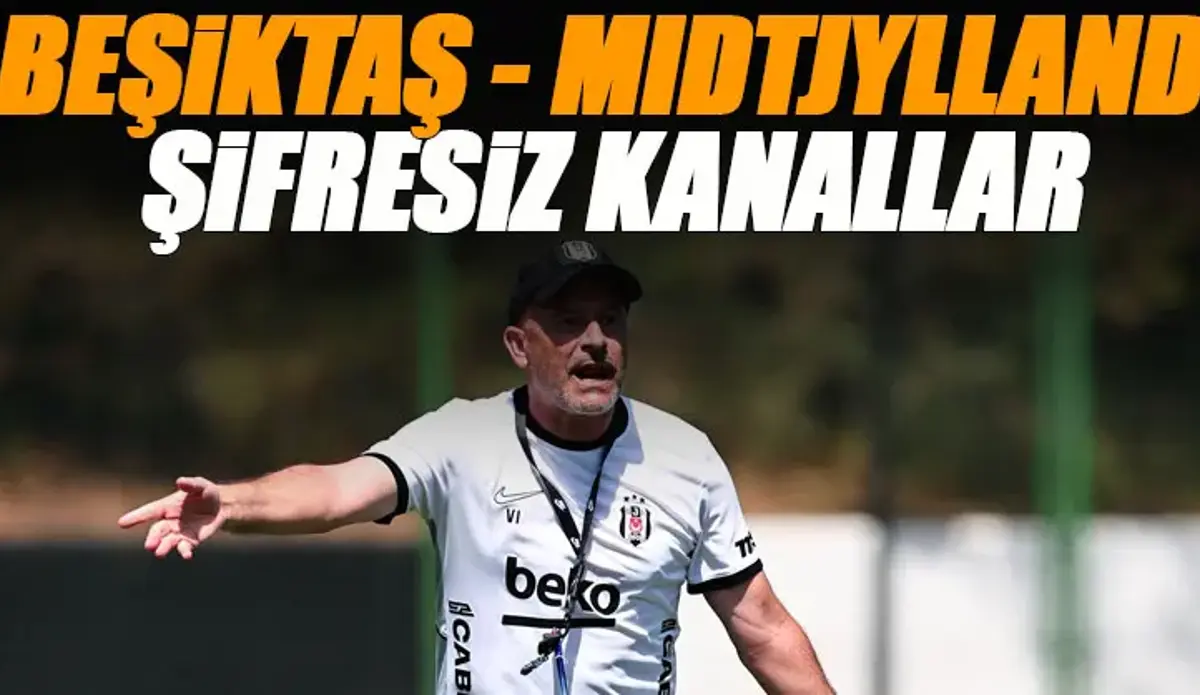 Beşiktaş - Midtjylland maçını şifresiz veren kanallar | Beşiktaş - Midtjylland maçı canlı yayın