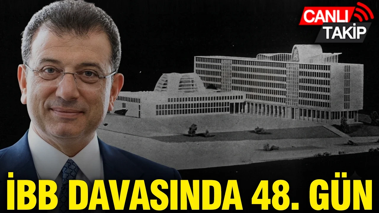 İBB davasında 48. gün