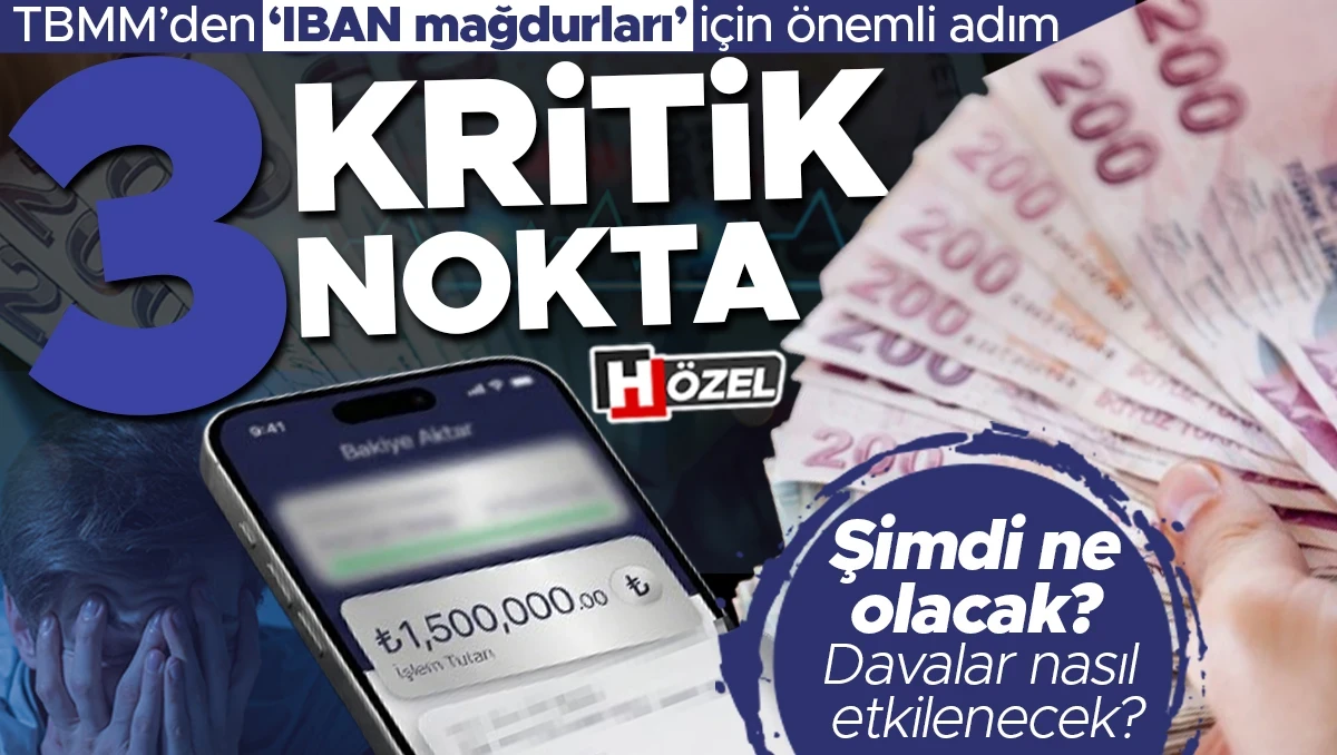 TBMM’den ‘IBAN mağdurları’ için önemli adım: 3 kritik adım! Şimdi neler olacak?