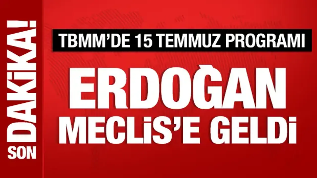 Cumhurbaşkanı Erdoğan, Meclis'te 15 Temmuz törenine katılıyor