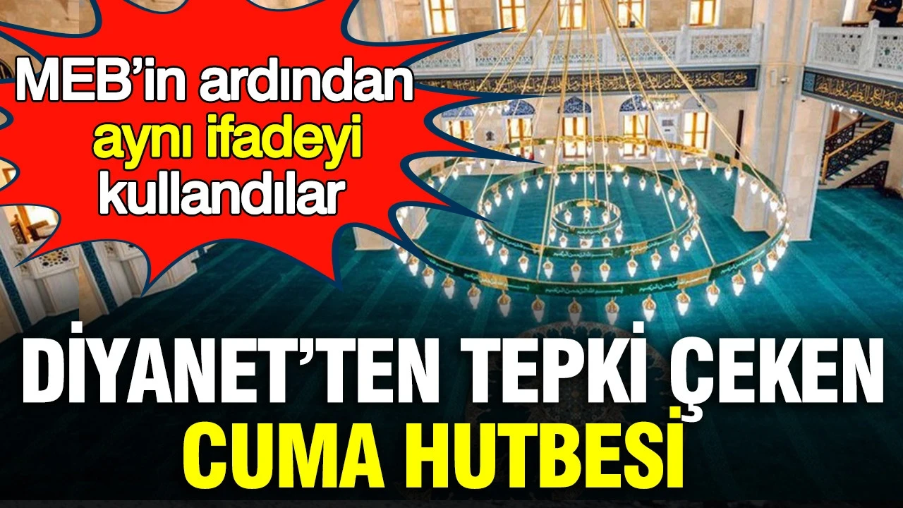 MEB’in ardından aynı ifadeyi Diyanet de kullandı: Tepki çeken Cuma hutbesi