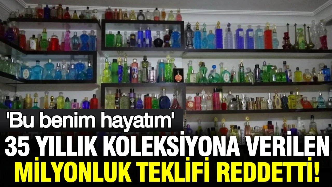 35 yıllık koleksiyon için 10 milyon TL’yi reddetti: Bu benim hayatım