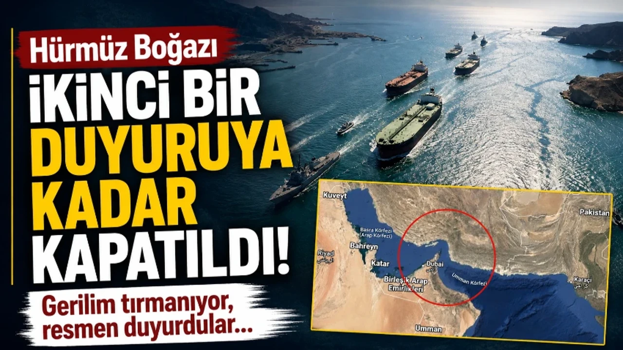 Hürmüz Boğazı ikinci bir duyuruya kadar kapatıldı! Gerilim tırmanıyor, resmen duyurdular…