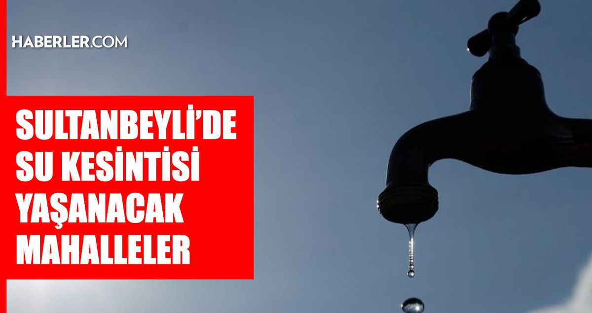 İstanbul SULTANBEYLİ su kesintisi! 8-9 Temmuz İSKİ Sultanbeyli su kesintisi ne zaman bitecek, sular ne zaman gelecek?
