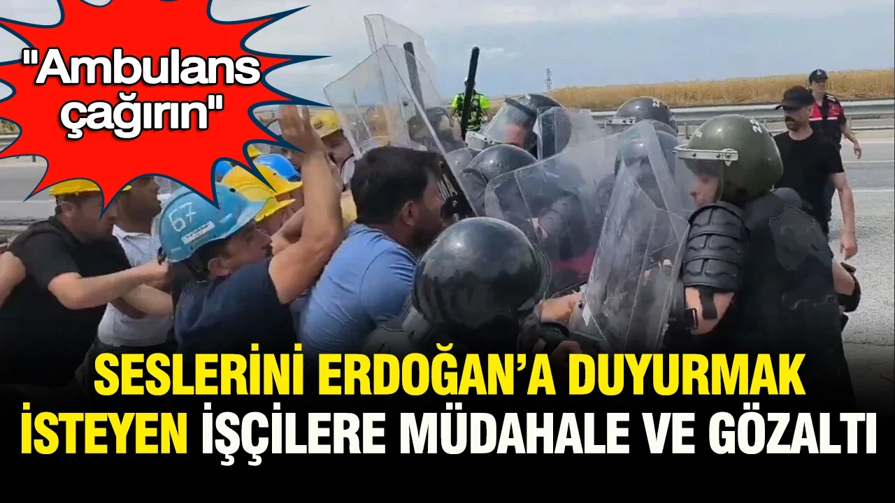 Seslerini Erdoğan’a duyurmak isteyen madencilere müdahale ve gözaltı: “Ambulans çağırın”