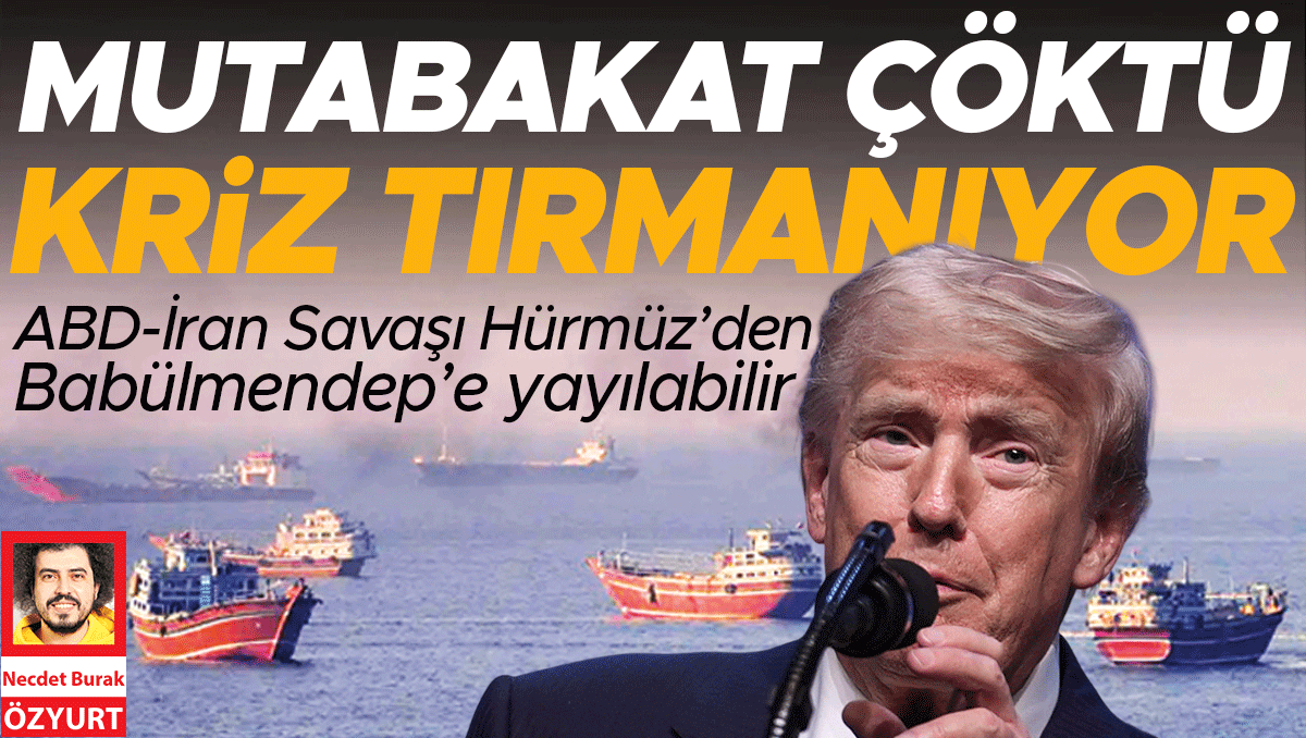 Mutabakat çöktü kriz tırmanıyor: ABD-İran Savaşı Hürmüz’den Babülmendep’e yayılabilir