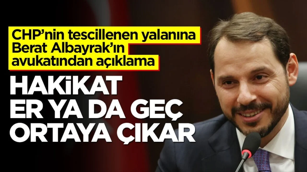 CHP’nin tescillenen yalanına Berat Albayrak’ın avukatından açıklama! Hakikat er ya da geç ortaya çıkar